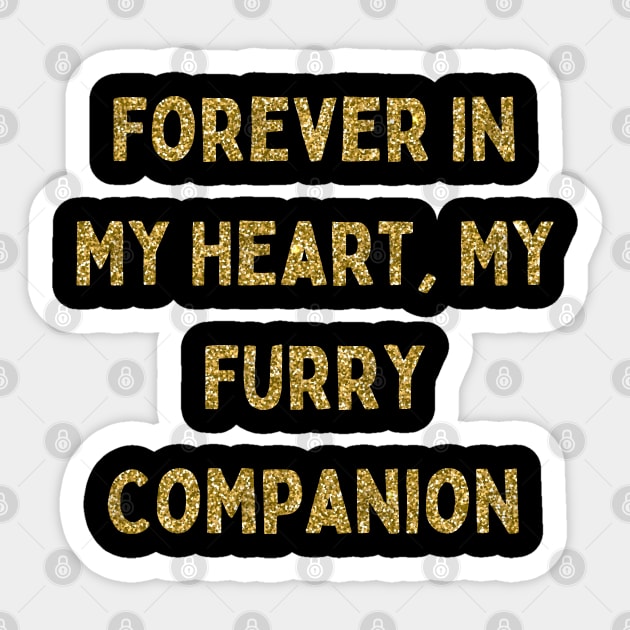 Forever in My Heart, My Furry Companion, Love Your Pet Day Sticker by DivShot 